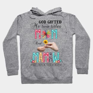 Vintage God Gifted Me Two Titles Mom And Mamaw Wildflower Hands Flower Happy Mothers Day Hoodie